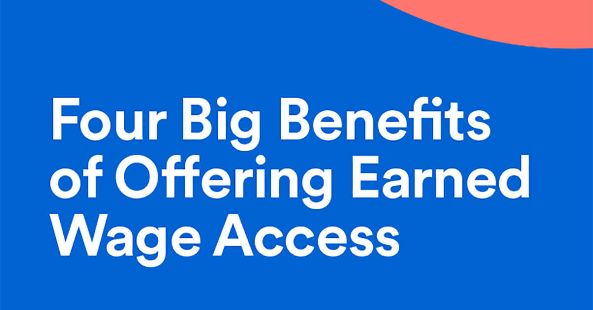 Four Big Benefits of Offering Earned Wage Access
