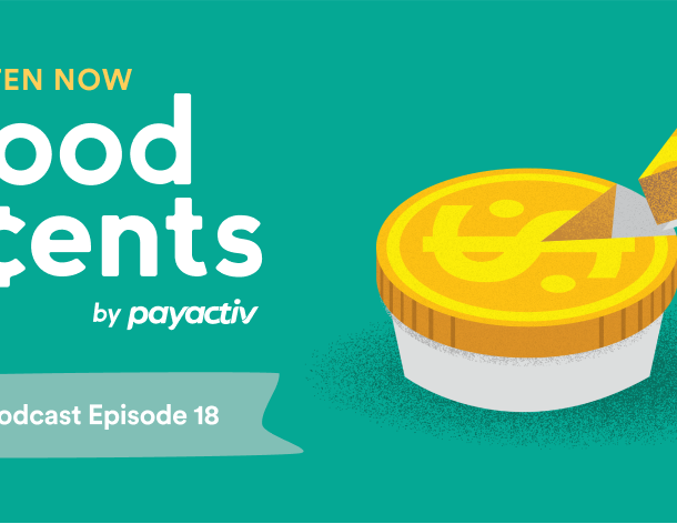 “Good ¢ents by Payactiv, episode 18” in white round letters on a green background next to a cut pie that looks like a gold coin.